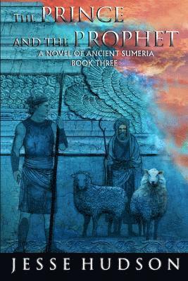 bokomslag The Prince and the Prophet: Novels of Ancient Sumeria Book 3