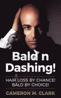 bokomslag Bald n Dashing!: Hair Loss by Chance, Bald by Choice!