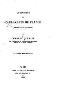 bokomslag Curiosités des Parlements de France d'aprés leurs Registres