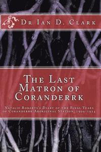 bokomslag The Last Matron of Coranderrk: Natalie Robarts's Diary of the Final Years of Coranderrk Aboriginal Station, 1909-1924