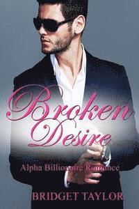 bokomslag Broken Desire: (Alpha Billionaire Series Book 4)