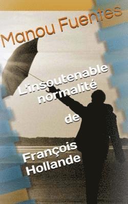 bokomslag L'insoutenable normalite de Francois Hollande