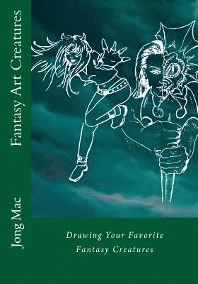 Fantasy Art Creatures: Drawing Your Favorite Fantasy Creatures 1