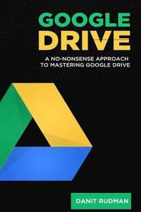 bokomslag Google Drive: A No Nonsense Approach to Mastering Google Drive