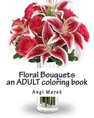 Angi Marek - Floral Bouquets for coloring: an Adult Coloring Book, Häftad. Tillgänglighet: Lägg i varukorg