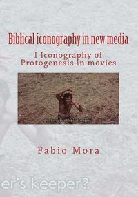 bokomslag Biblical iconography in new media I: Iconography of Protogenesis in movies