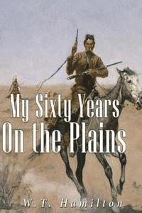 bokomslag My Sixty Years on the Plains