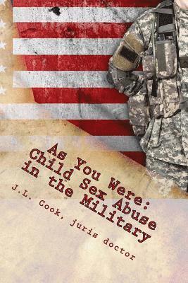 As You Were: Child Sex Abuse in the Military-A Survivor's Story 1