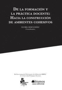 bokomslag De la formación y la práctica docente. Hacia la construcción de ambientes cohesivos