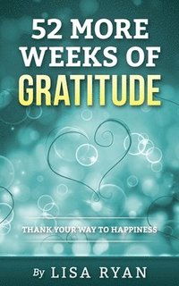 bokomslag 52 More Weeks of Gratitude: Thank Your Way to Happiness