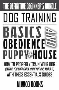 bokomslag Dog Training: The Definitive Beginner's Bundle: How To Properly Train Your Dog Even If You Currently Know Nothing About It With Thes