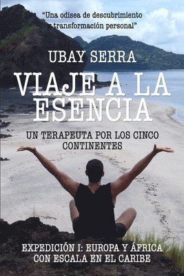 Viaje a la Esencia. Un terapeuta por los cinco continentes 1