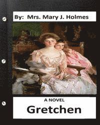 Mary J. Holmes - Gretchen: A NOVEL By: Mrs. Mary J. Holmes, Häftad