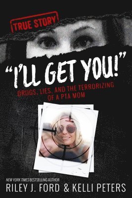 Riley J Ford, Sam Rule, Riley J. Ford - "I'll Get You!" Drugs, Lies, and the Terrorizing of a PTA Mom, Häftad