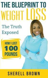 bokomslag The Blueprint To Weight Loss: The Truth Expose