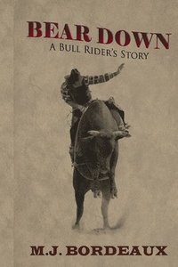 bokomslag Bear Down: A Bull Rider's Story