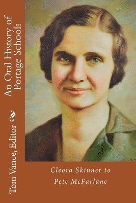 bokomslag An Oral History of Portage Schools: Cleora Skinner to Pete McFarlane