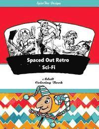 Spaced Out Retro Sci-Fi Adult Coloring Book: Blast from the past with retro Sci-Fii fantasy fun 1