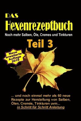 bokomslag Das Hexenrezeptbuch Teil 3 - Noch mehr Salben, Öle, Cremes und Tinkturen: Für Kräuterhexen, Selbermacherinnen, Selbstversorger und Mittelalter-Freunde