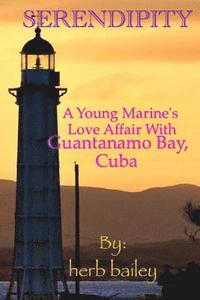 bokomslag Serendipity: A Young Man's Love Affair with Guantanamo Bay, Cuba