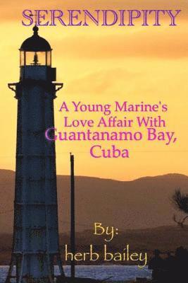 Serendipity: A Young Man's Love Affair with Guantanamo Bay, Cuba 1