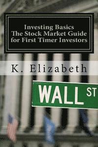 K. Elizabeth - Investing Basics: The Stock Market Guide for First Timer Investors (How to Invest in the Stock Market How to Start Investing), Häftad