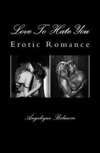 Love To Hate You: Erotic Romance 1