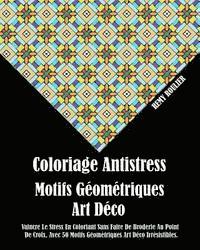 bokomslag Coloriage Antistress Motifs Géométriques Art Déco: Vaincre Le Stress En Coloriant Sans Faire De Broderie Au Point De Croix, Avec 50 Motifs Géométrique