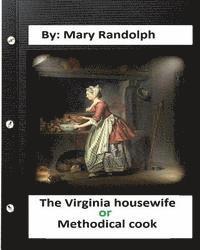 bokomslag The Virginia housewife: or, Methodical cook.By: Mary Randolph (Original Version)