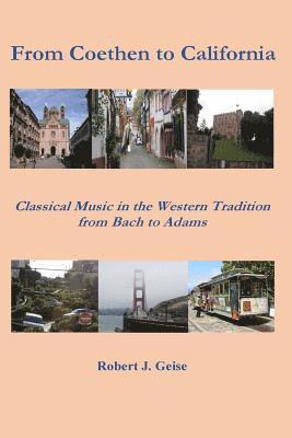 bokomslag From Coethen to California: Classical Music in the Western Tradition from Bach to Adams