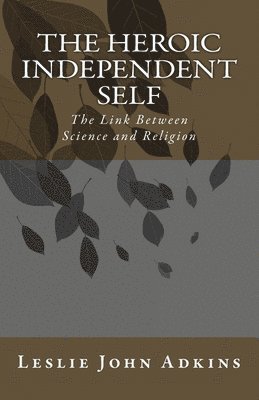 The Heroic Independent Self: The Link Between Science and Religion 1