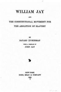 bokomslag William Jay, and the constitutional movement for the abolition of slavery