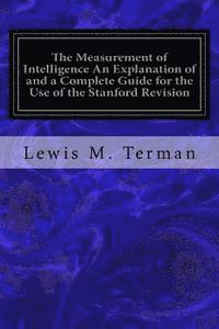 bokomslag The Measurement of Intelligence An Explanation of and a Complete Guide for the Use of the Stanford Revision: and Extension of the Binet-Simon Intellig