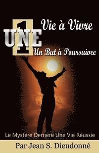 bokomslag Une VIe a Vivre un But a Poursuivre: Le Mystere Derriere une Vie Reussie