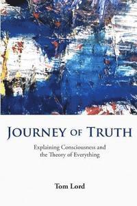 bokomslag Journey of Truth: Explaining Consciousness and the Theory of Everything