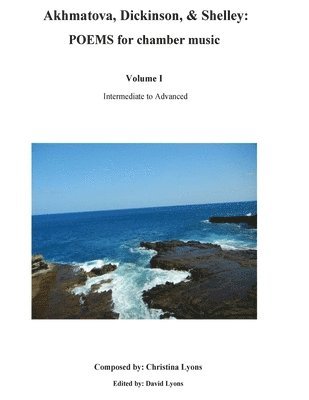 Christina Linda Lyons, David Paul Lyons - Akhmatova, Dickinson, & Shelley: POEMS for chamber music, Häftad