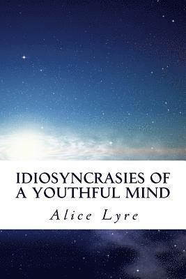 Alice a. Lyre - Idiosyncrasies of a Youthful Mind, Häftad