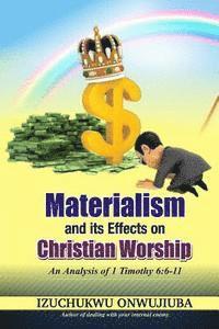 bokomslag Materialism and it's Effects on Christian Worship: An Analysis of 1 Timothy 6:6-11