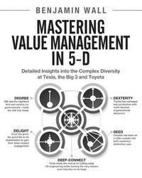 bokomslag Mastering Value Management in 5-D: Detailed Insights into the Complex Diversity at Tesla, the Big 3 and Toyota
