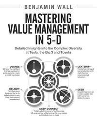 bokomslag Mastering Value Management in 5-D: Detailed Insights into the Complex Diversity at Tesla, the Big 3 and Toyota