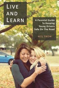 Live and Learn: A parental gude to keeping young drivers safe on the road 1