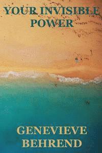 Genevieve Behrend - Your Invisible Power (Create by the Power of your thoughts), Häftad