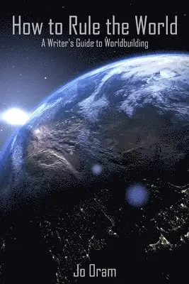 How to Rule the World: A Writer's Guide to Worldbuilding