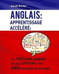 bokomslag Anglais: Apprentissage Accelere: Les 1000 mots anglais les plus utilisés avec 3000 exemples de phrases.