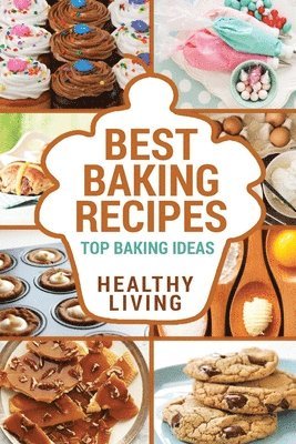 bokomslag Best Baking Recipes: Baking Recipes - Baking Methods - Baking Cookbooks - Baking Bread - Baking Desserts - Baking Cookbook - Baking - Bakin