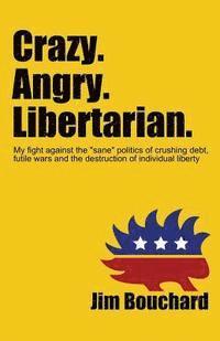 bokomslag Crazy. Angry. Libertarian.: My fight against the 'sane' politics of crushing debt, futile wars and the destruction of individual liberty