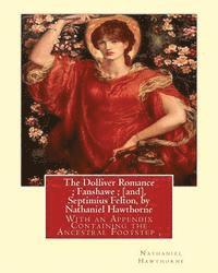 George Parsons Lathrop, Nathaniel Hawthorne - The Dolliver Romance; Fanshawe; [and], Septimius Felton, by Nathaniel Hawthorne: With an Appendix Containing the Ancestral Footstep, Complete works of, Häftad
