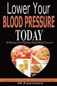 bokomslag Blood Pressure: Lower Your Blood Pressure Today with Delicious Foods, 20 Recipes Fighting High Blood Pressure and Win with Healthy Natural Foods