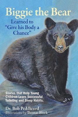 Bob Peddicord - Biggie the Bear Learned to "Give his Body a Chance": Stories that Help Young Children Learn Successful Toileting and Sleep Habits, Häftad
