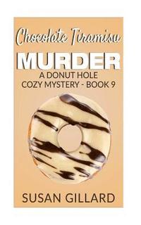bokomslag Chocolate Tiramisu Murder: A Donut Hole Cozy Mystery - Book 9